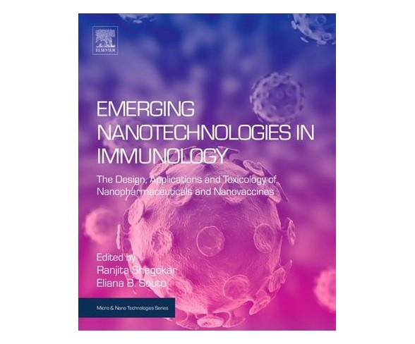 Emerging Nanotechnologies in Immunology : The Design, Applications and Toxicology of Nanoceuticals