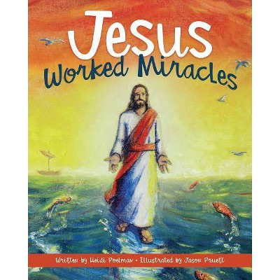 Jesus Worked Miracles - by  Heidi Poelman (Hardcover)