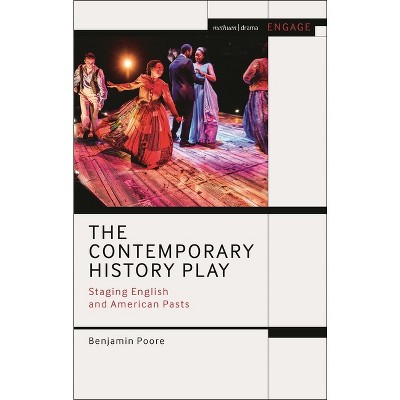 The Contemporary History Play - (Methuen Drama Engage) by  Benjamin Poore (Hardcover)