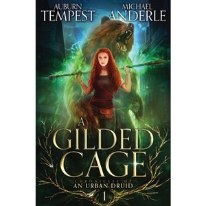 A Gilded Cage - (Chronicles of an Urban Druid) by  Auburn Tempest & Michael Anderle (Paperback) - 1 of 1