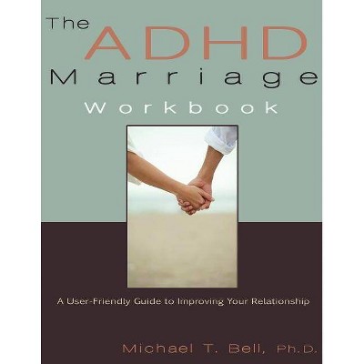 The ADHD Marriage Workbook - by  Michael T Bell (Paperback)