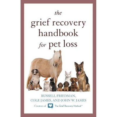 The Grief Recovery Handbook for Pet Loss - by  Russell Friedman & Cole James & John W James (Paperback)