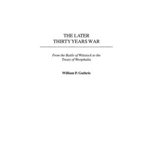 The Later Thirty Years War - (Contributions in Military Studies) by  William Guthrie (Hardcover) - 1 of 1