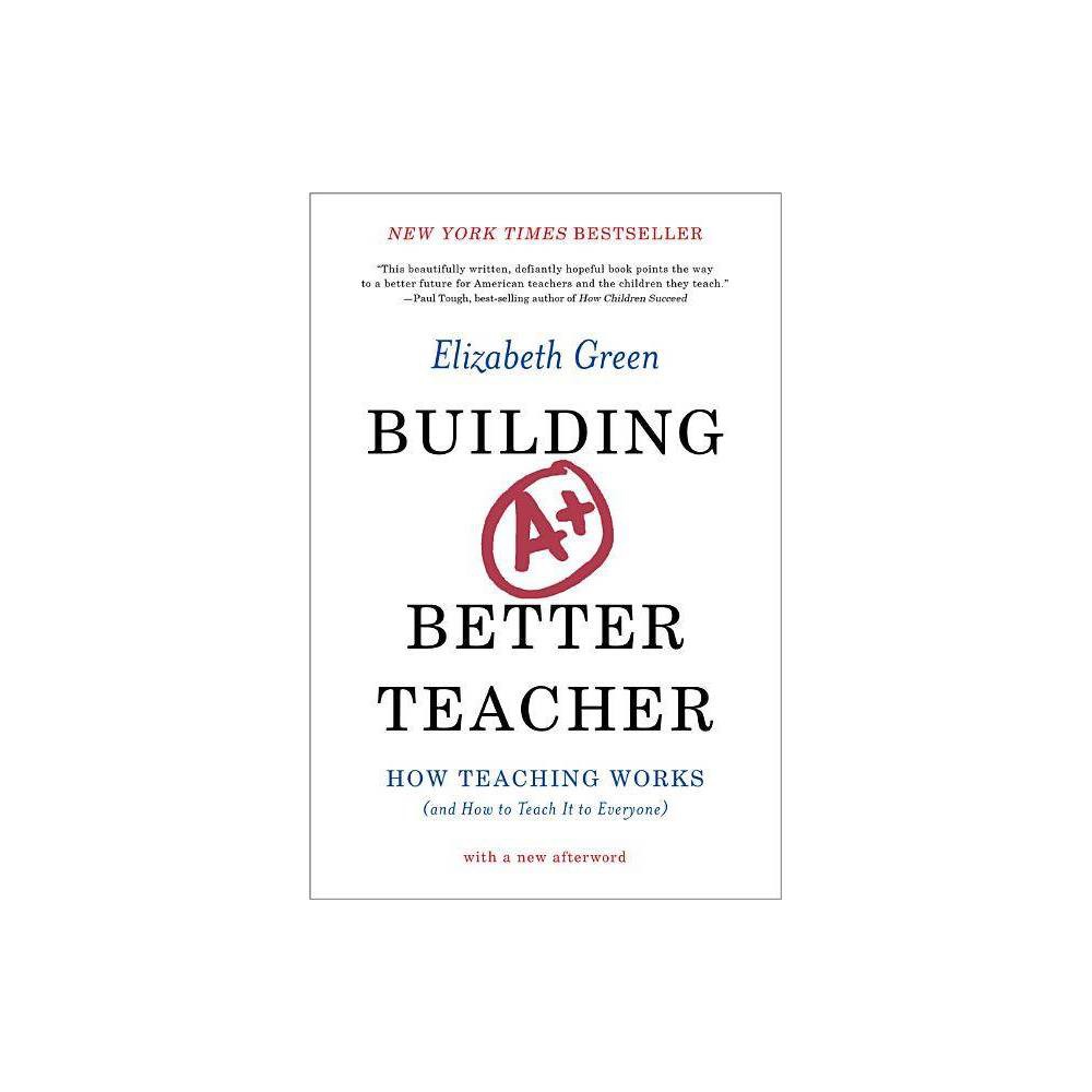 ISBN 9780393351088 product image for Building a Better Teacher - by Elizabeth Green (Paperback) | upcitemdb.com