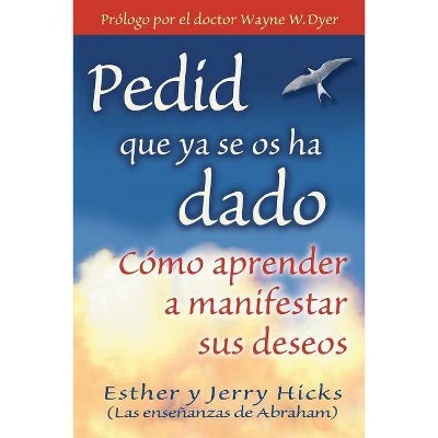 Pedid Que YA Se OS Ha Dado - by  Esther Hicks & Jerry Hicks (Paperback)