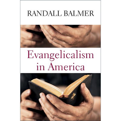 Evangelicalism in America - by  Randall Balmer (Hardcover)