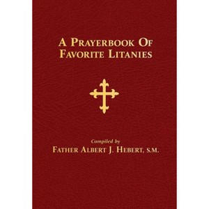 A Prayerbook of Favorite Litanies - by  Albert J Hebert (Hardcover) - 1 of 1