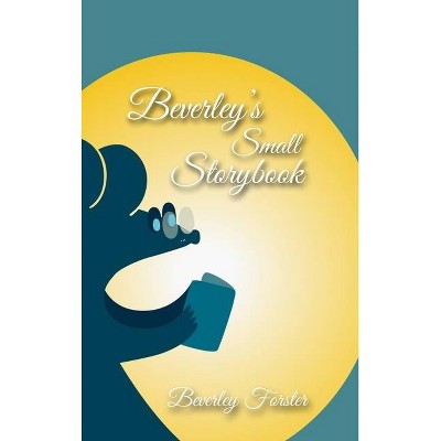 Beverley's Small Storybook - by  Beverley Forster (Hardcover)