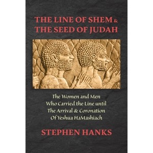 The Line of Shem & The Seed of Judah - by  Stephen Hanks (Paperback) - 1 of 1