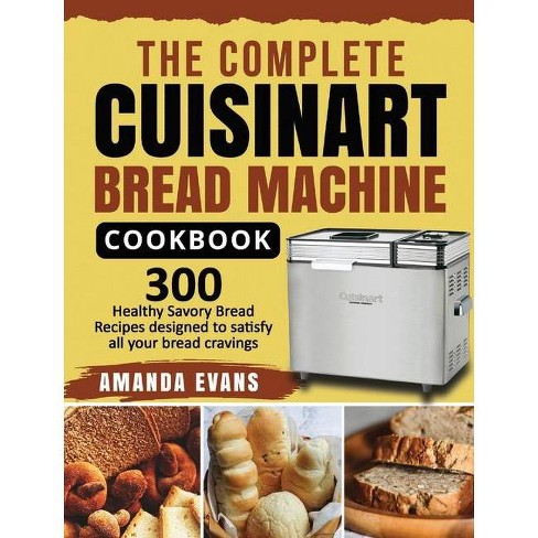 The Complete Cuisinart Bread Machine Cookbook By Amanda Evans Hardcover Target
