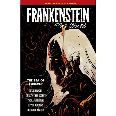 Frankenstein: New World Volume 2--The Sea of Forever - by  Mike Mignola & Christopher Golden & Thomas Sniegoski (Hardcover)