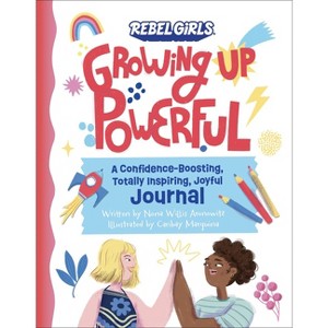 Growing Up Powerful Journal: A Confidence Boosting, Totally Inspiring, Joyful Journal - by  Nona Willis Aronowitz & Rebel Girls (Paperback) - 1 of 1