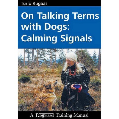 On Talking Terms with Dogs: Calming Signals - 2nd Edition by  Turid Rugaas (Paperback)