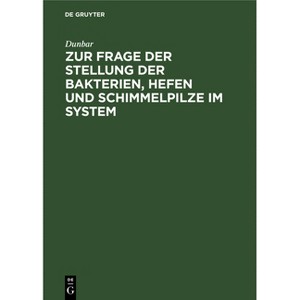 Zur Frage Der Stellung Der Bakterien, Hefen Und Schimmelpilze Im System - by  Dunbar (Hardcover) - 1 of 1