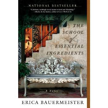 The School of Essential Ingredients - (School of Essential Ingredients Novel) by  Erica Bauermeister (Paperback)