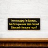 Slickblue Funny Batman Quote Sign, 3.5x10 Rustic Pine Wall Plaque, Shelf-Sitting Option, Multiple Colors - 3 of 3