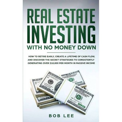 Real Estate Investing with No Money Down - by  Bob Lee (Paperback)