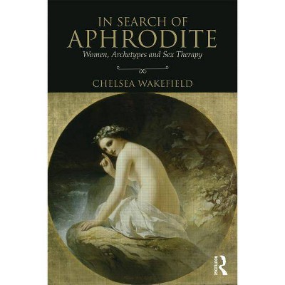 In Search of Aphrodite - by  Chelsea Wakefield (Paperback)