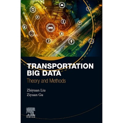 Transportation Big Data - by  Zhiyuan Liu & Ziyuan Gu & Pan Liu (Paperback)