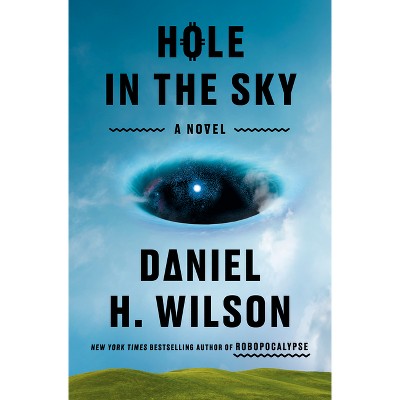 Hole in the Sky - by  Daniel H Wilson (Hardcover)
