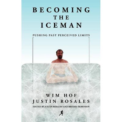 Becoming the Iceman - by  Wim Hof & Justin Rosales (Paperback)