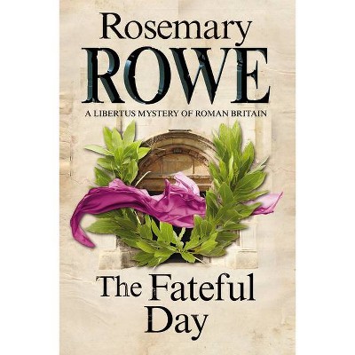 The Fateful Day - (Libertus Mystery of Roman Britain) by  Rosemary Rowe (Paperback)