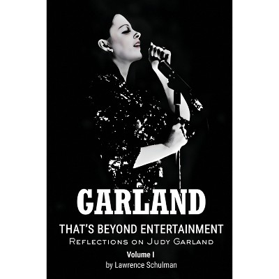 Garland - That's Beyond Entertainment - Reflections on Judy Garland - by  Lawrence Schulman (Paperback)