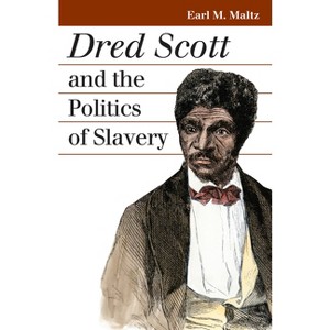 Dred Scott and the Politics of Slavery - (Landmark Law Cases & American Society) by Earl M Maltz - 1 of 1