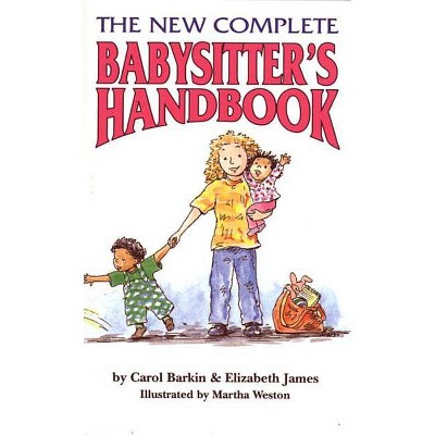 The New Complete Babysitter's Handbook - by  Elizabeth James & Carol Barkin (Paperback)