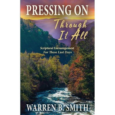 Pressing On Through It All - by  Warren B Smith (Paperback)