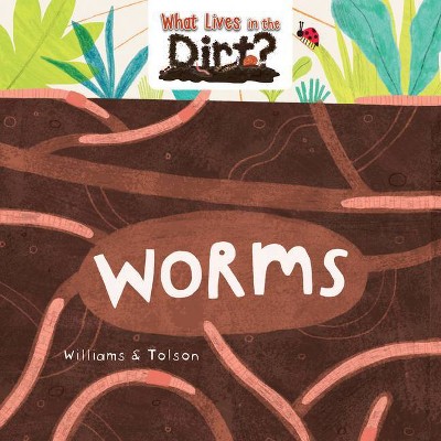  Worms - (What Lives in the Dirt?) by  Susie Williams (Paperback) 