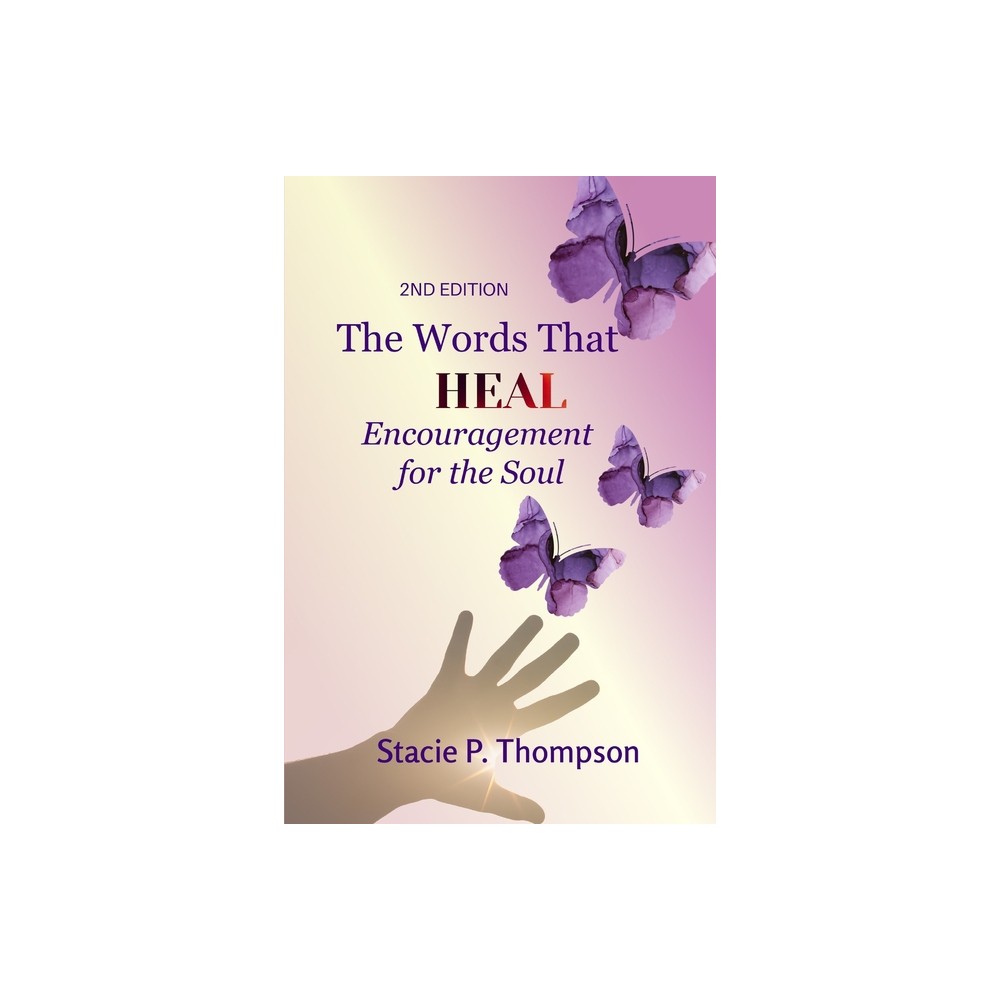 Words That Heal Encouragement for the Soul 2nd Edition - by Stacie P Thompson (Paperback)