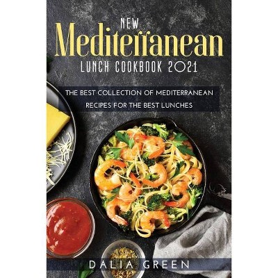 New Mediterranean Lunch Cookbook 2021 - by  Dalia Green (Paperback)