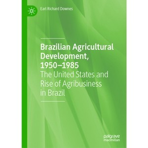 Brazilian Agricultural Development, 1950-1985 - by  Earl Richard Downes (Hardcover) - 1 of 1
