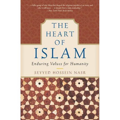 The Heart of Islam - by  Seyyed Hossein Nasr (Paperback)