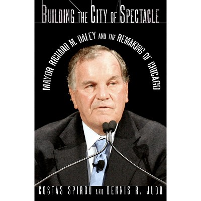 Building the City of Spectacle - by  Costas Spirou & Dennis R Judd (Hardcover)