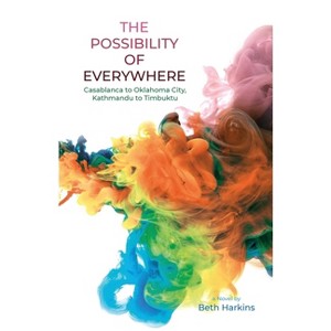 The Possibility of Everywhere - by  Beth Harkins (Paperback) - 1 of 1