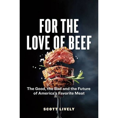 For the Love of Beef - by  Scott Lively (Paperback)