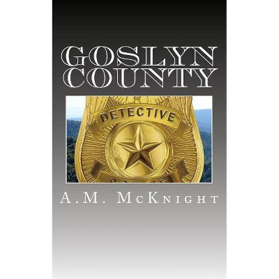 Goslyn County - by  A M McKnight (Paperback)