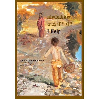 Niwîcihâw / I Help - by  Caitlin Nicholson (Paperback)