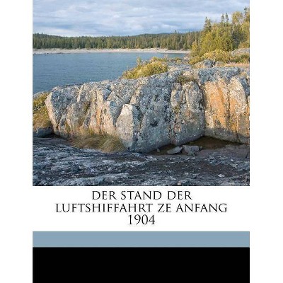 Der Stand Der Luftshiffahrt Ze Anfang 1904 - by  Victor Silberer (Paperback)