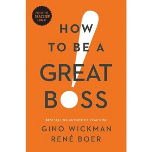 How to Be a Great Boss - by  Gino Wickman & René Boer (Hardcover) - 1 of 1