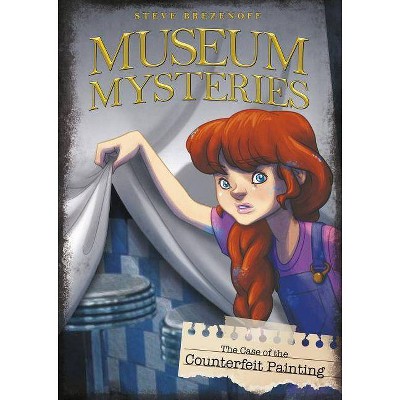 The Case of the Counterfeit Painting - (Museum Mysteries) by  Steve Brezenoff (Paperback)