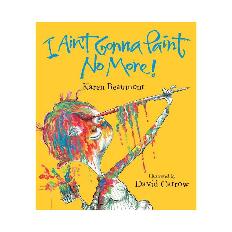 I Ain't Gonna Paint No More! - by  Karen Beaumont (Hardcover), 1 of 2