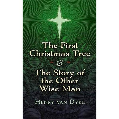 The First Christmas Tree & the Story of the Other Wise Man - by  Henry Van Dyke (Hardcover)