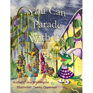 You Can Parade With Us - by  Tisha Whittington (Paperback) - 1 of 1