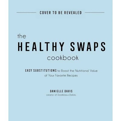 The Healthy Swaps Cookbook - by  Danielle Davis (Paperback)