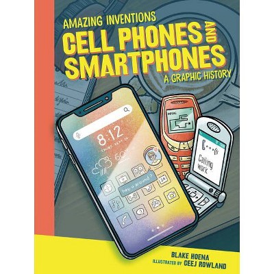 Cell Phones and Smartphones - (Amazing Inventions) by  Blake Hoena (Paperback)