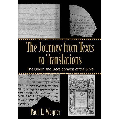 The Journey from Texts to Translations - by  Paul D Wegner (Paperback)