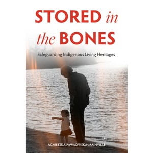 Stored in the Bones - by  Agnieszka Pawlowska-Mainville (Paperback) - 1 of 1